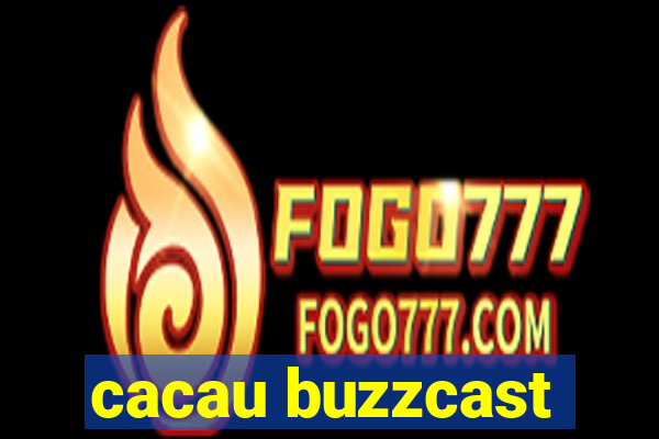 cacau buzzcast